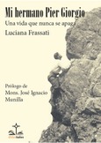 Portada de: Mi hermano Pier Giorgio. Una vida que nunca se apaga