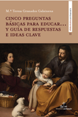 Portada de: Cinco preguntas básicas para educar... y guía de respuestas e ideas clave