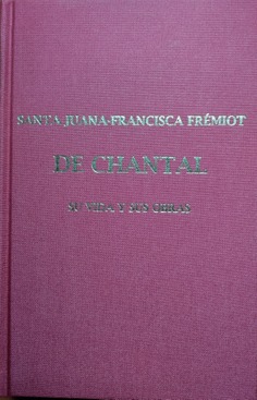 SANTA JUANA-FRANCISCA FRÉMIOT DE CHANTAL. (Tomo I)