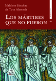 Los mártires que no fueron Portada de: Los mártires que no fueron