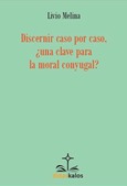 Portada de: Discernir caso por caso, ¿una clave para la moral conyugal?