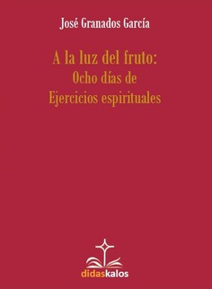 A la luz del fruto: Ocho días de Ejercicios espirituales