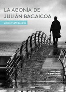 Balance de una vida: La agonía de Julián Bacaicoa, de Cristián Sahli Lecaros