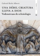 Revista Proyección, teología y mundo actual. Richi Alberti, Gabriel, Una débil criatura lleva a Dios. Vademécum de eclesiología.