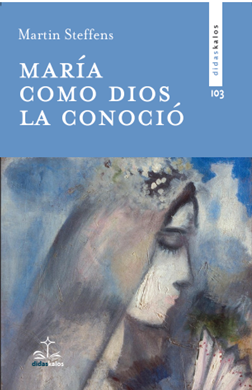 Reseña en Alfa y Omega "María: propuesta audaz para hoy" del libro "María como Dios la conoció" de Martin Steffens